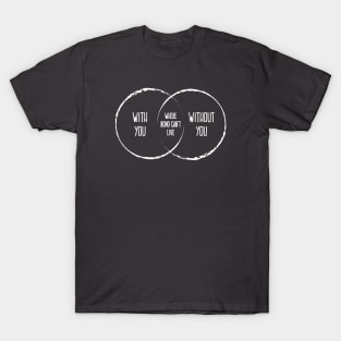 With Or Without You Venn Diagram T-Shirt